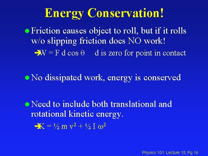 Energy Conservation! l Friction causes object to roll, but if it rolls w/o slipping