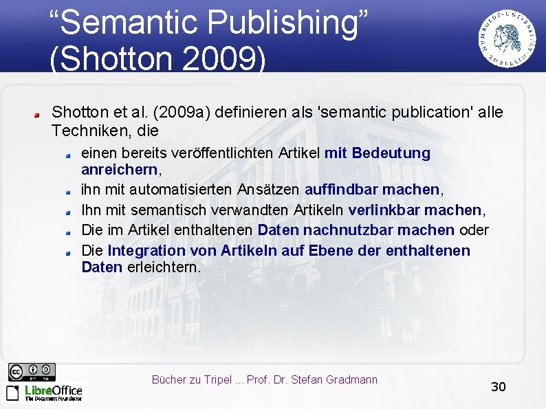 “Semantic Publishing” (Shotton 2009) Shotton et al. (2009 a) definieren als 'semantic publication' alle