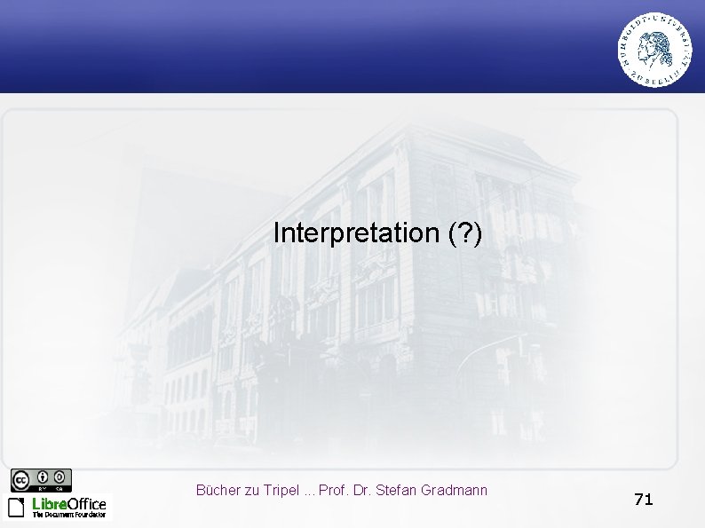 Interpretation (? ) Bücher zu Tripel. . . Prof. Dr. Stefan Gradmann 71 