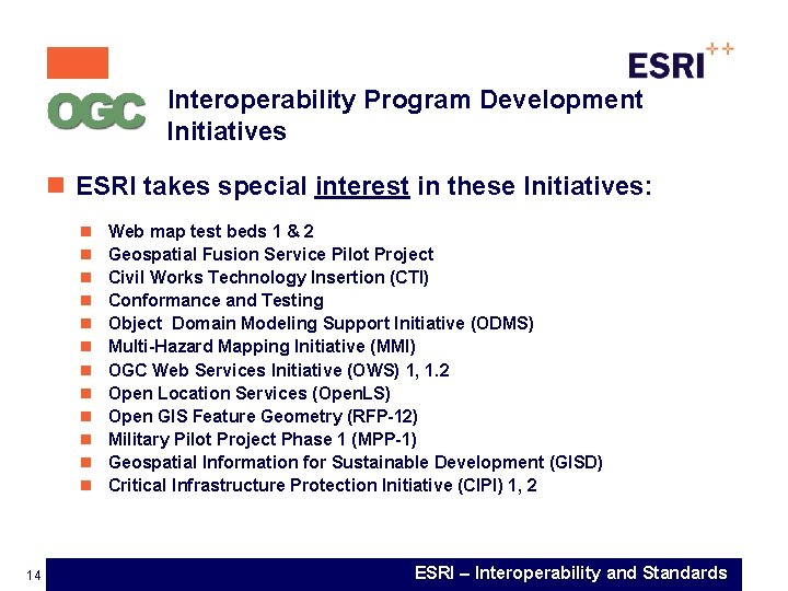  Interoperability Program Development Initiatives n ESRI takes special interest in these Initiatives: n