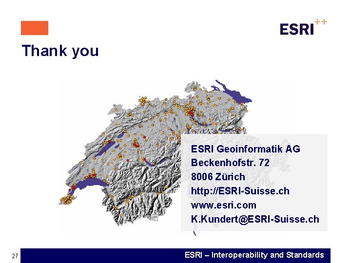 Thank you ESRI Geoinformatik AG Beckenhofstr. 72 8006 Zürich http: //ESRI-Suisse. ch www. esri.