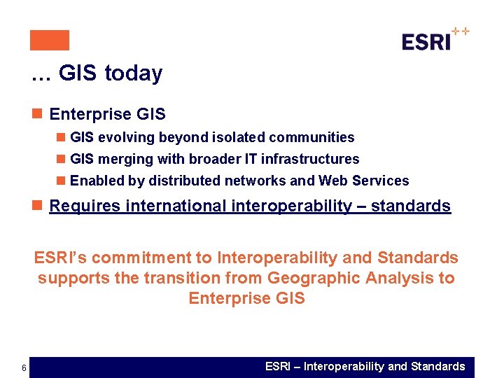 … GIS today n Enterprise GIS n GIS evolving beyond isolated communities n GIS