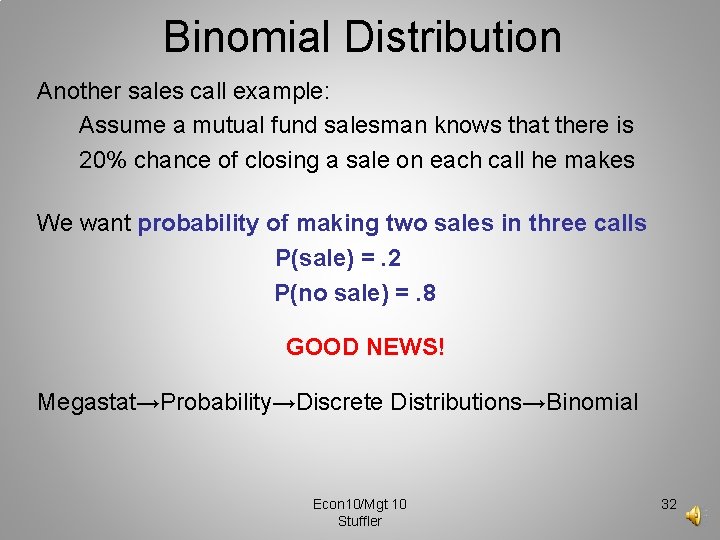 Binomial Distribution Another sales call example: Assume a mutual fund salesman knows that there