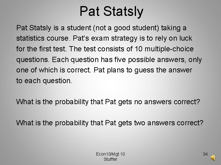 Pat Statsly is a student (not a good student) taking a statistics course. Pat’s