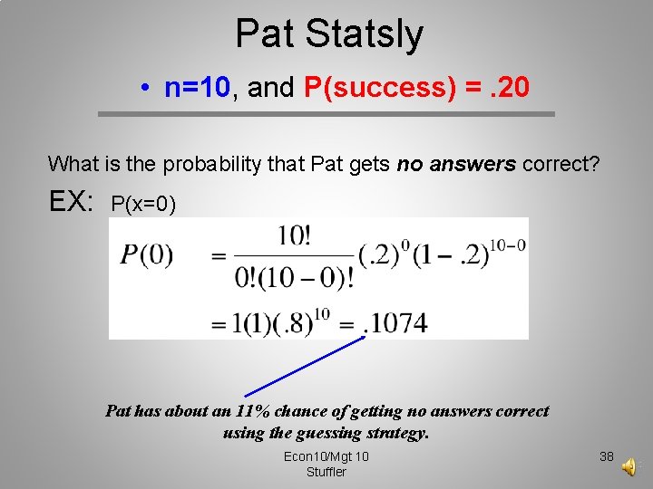 Pat Statsly • n=10, and P(success) =. 20 What is the probability that Pat