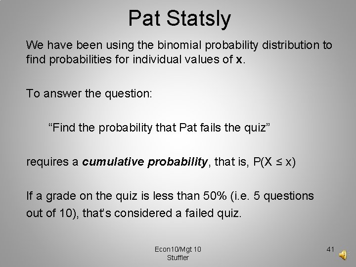 Pat Statsly We have been using the binomial probability distribution to find probabilities for
