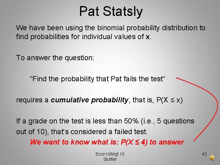 Pat Statsly We have been using the binomial probability distribution to find probabilities for