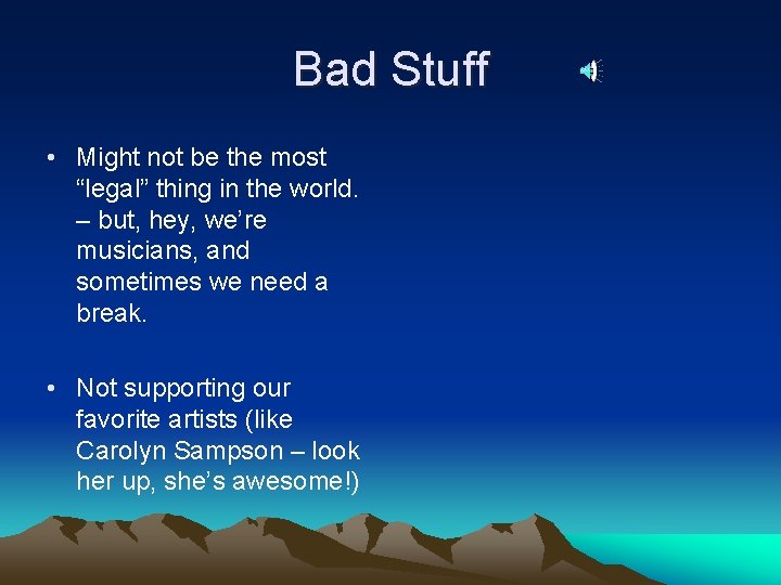 Bad Stuff • Might not be the most “legal” thing in the world. –