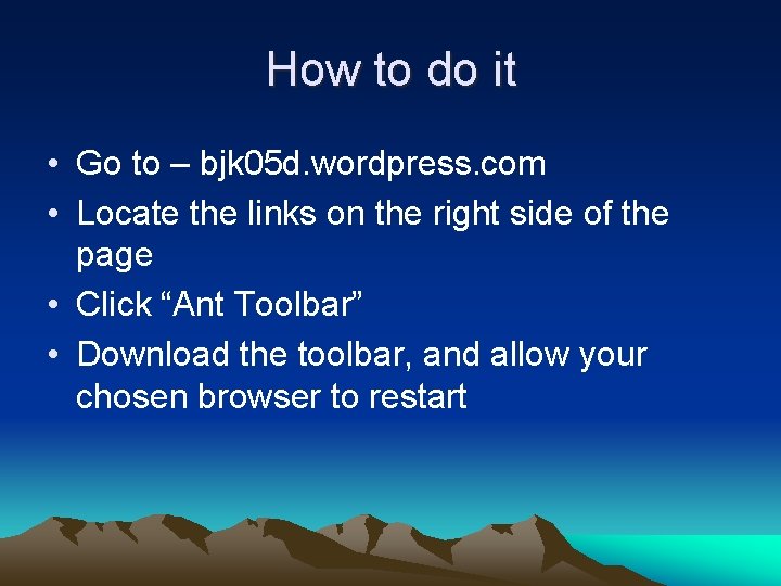 How to do it • Go to – bjk 05 d. wordpress. com •