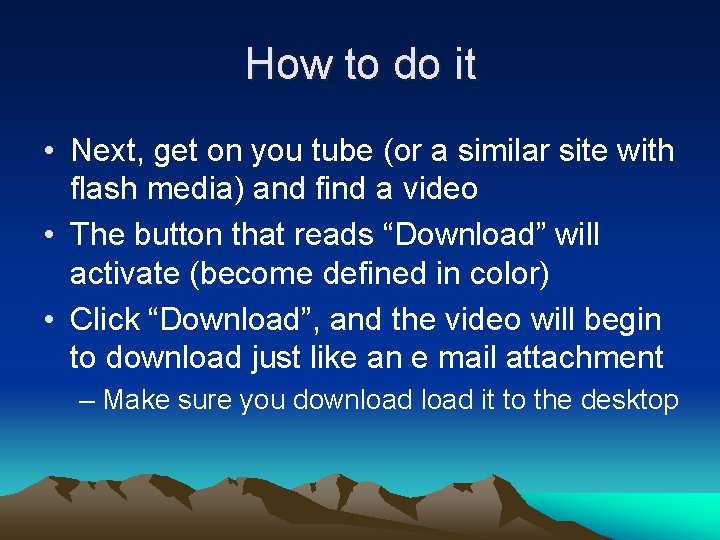 How to do it • Next, get on you tube (or a similar site