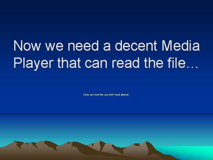 Now we need a decent Media Player that can read the file… If you