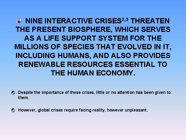 NINE INTERACTIVE CRISES 2, 3 THREATEN THE PRESENT BIOSPHERE, WHICH SERVES AS A LIFE