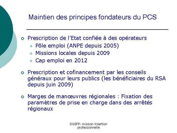 Maintien des principes fondateurs du PCS ¡ Prescription de l’Etat confiée à des opérateurs