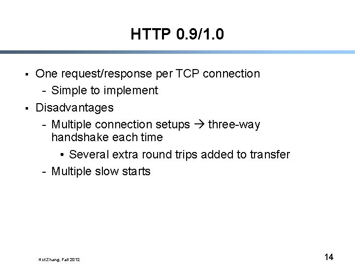 HTTP 0. 9/1. 0 § § One request/response per TCP connection - Simple to