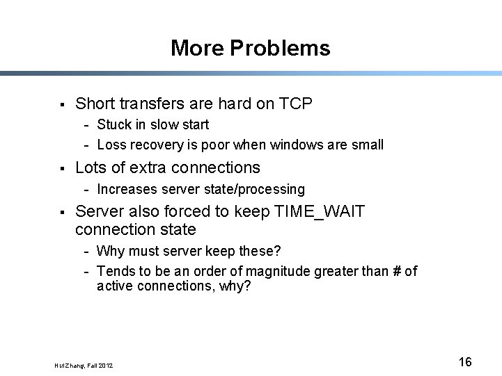 More Problems § Short transfers are hard on TCP - Stuck in slow start