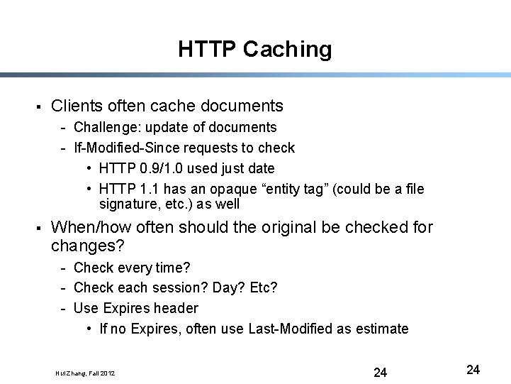 HTTP Caching § Clients often cache documents - Challenge: update of documents - If-Modified-Since