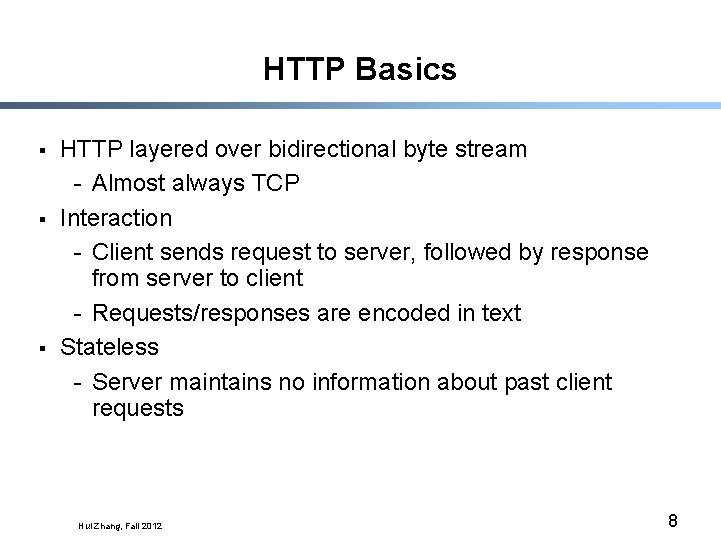 HTTP Basics § § § HTTP layered over bidirectional byte stream - Almost always