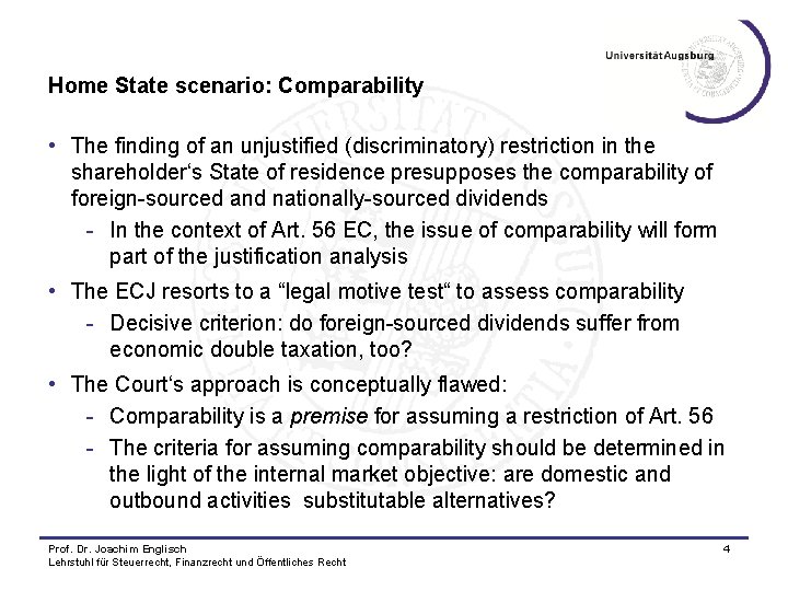 Home State scenario: Comparability • The finding of an unjustified (discriminatory) restriction in the