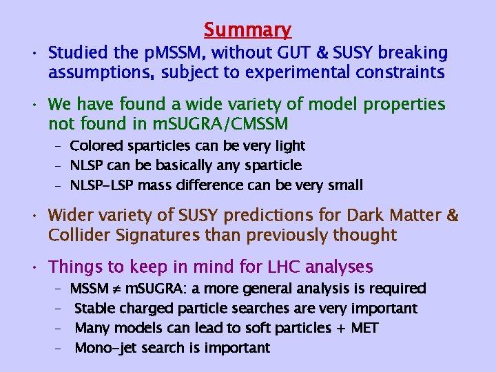 Summary • Studied the p. MSSM, without GUT & SUSY breaking assumptions, subject to