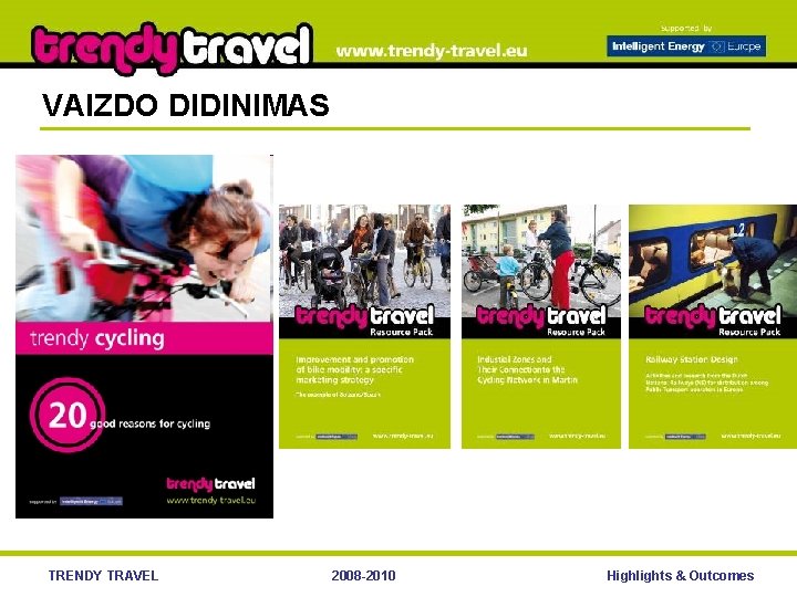 VAIZDO DIDINIMAS TRENDY TRAVEL 2008 -2010 Highlights & Outcomes 