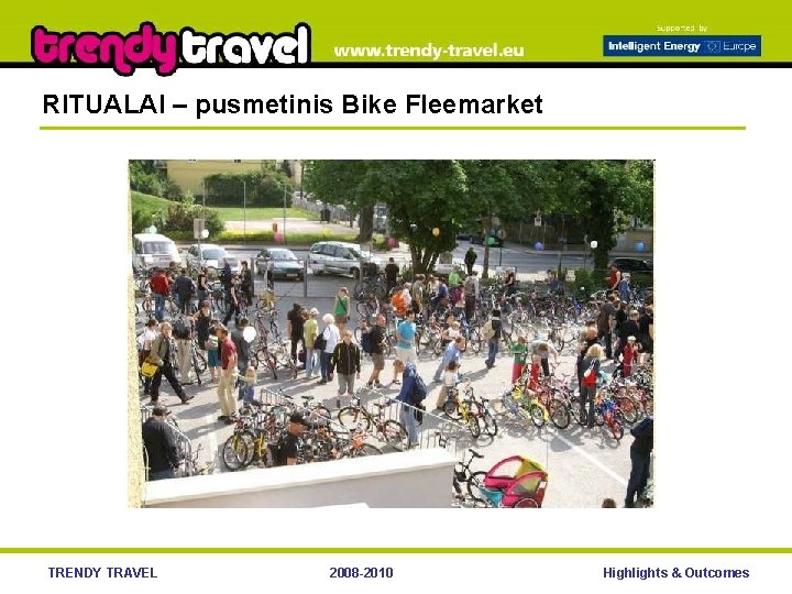 RITUALAI – pusmetinis Bike Fleemarket TRENDY TRAVEL 2008 -2010 Highlights & Outcomes 