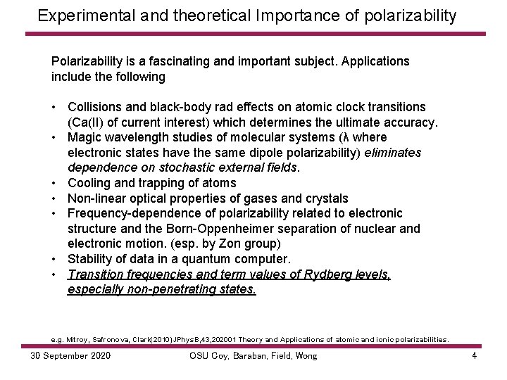 Experimental and theoretical Importance of polarizability Polarizability is a fascinating and important subject. Applications