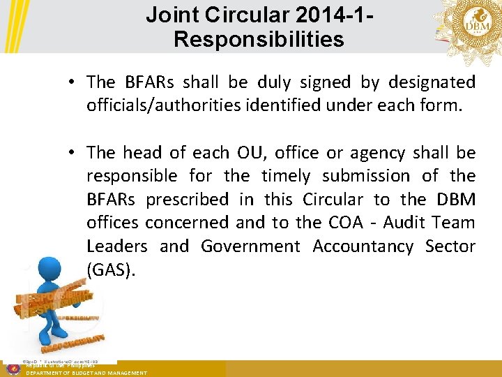 Joint Circular 2014 -1 Responsibilities • The BFARs shall be duly signed by designated