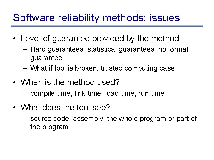 Software reliability methods: issues • Level of guarantee provided by the method – Hard