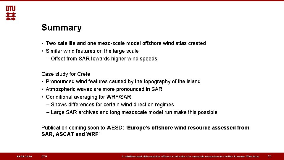 Summary • Two satellite and one meso-scale model offshore wind atlas created • Similar