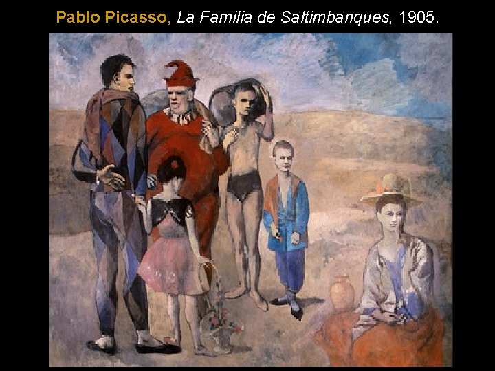Pablo Picasso, La Familia de Saltimbanques, 1905. 