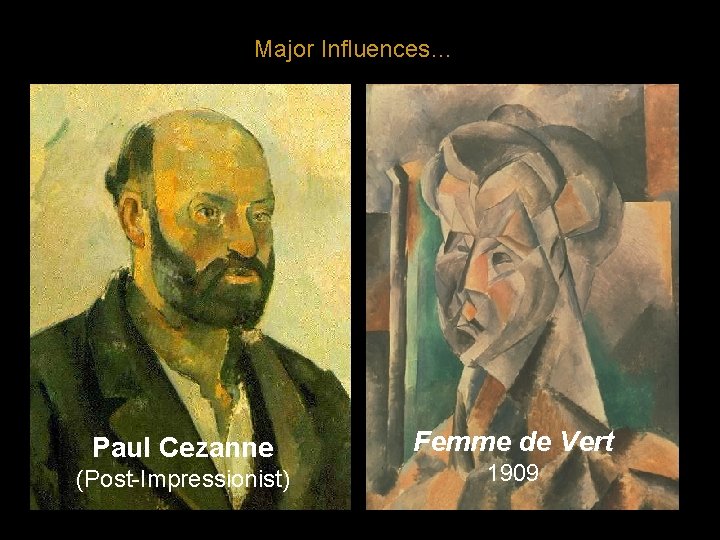 Major Influences… Paul Cezanne (Post-Impressionist) Femme de Vert 1909 