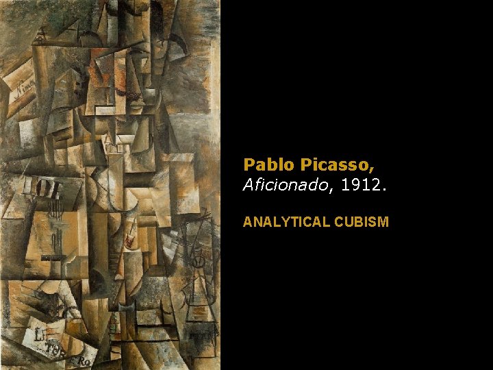 Pablo Picasso, Aficionado, 1912. ANALYTICAL CUBISM 
