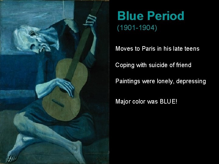 Blue Period (1901 -1904) Moves to Paris in his late teens Coping with suicide