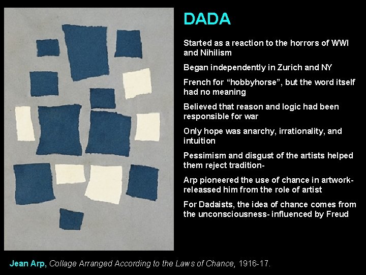 DADA Started as a reaction to the horrors of WWI and Nihilism Began independently