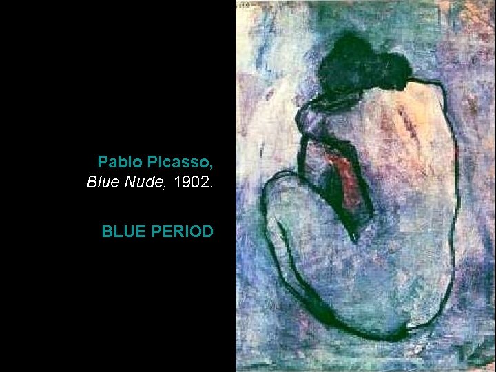 Pablo Picasso, Blue Nude, 1902. BLUE PERIOD 