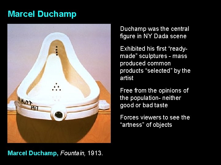 Marcel Duchamp was the central figure in NY Dada scene Exhibited his first “readymade”