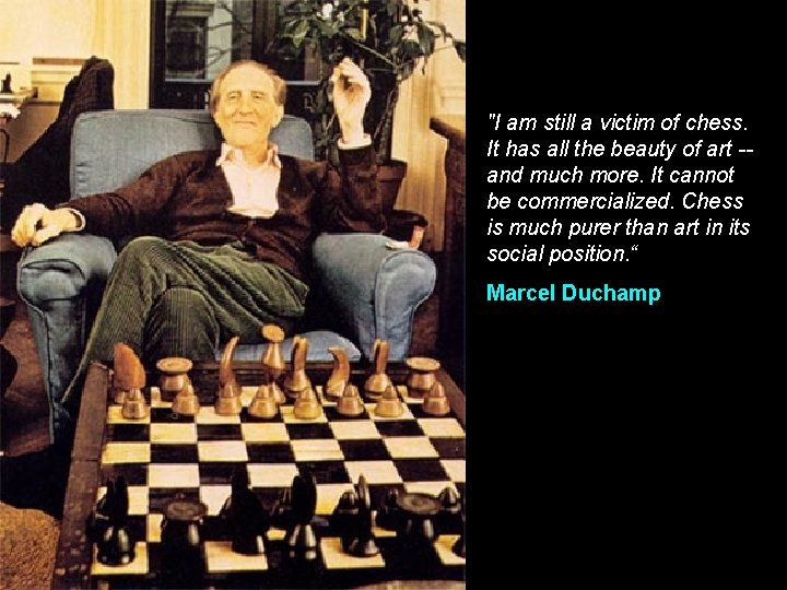 "I am still a victim of chess. It has all the beauty of art