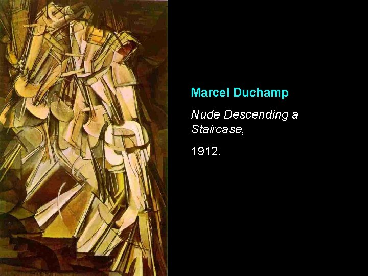 Marcel Duchamp Nude Descending a Staircase, 1912. 