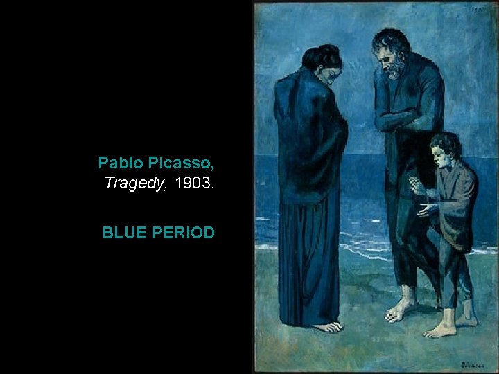 Pablo Picasso, Tragedy, 1903. BLUE PERIOD 