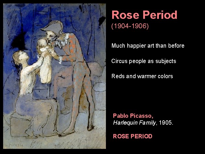 Rose Period (1904 -1906) Much happier art than before Circus people as subjects Reds