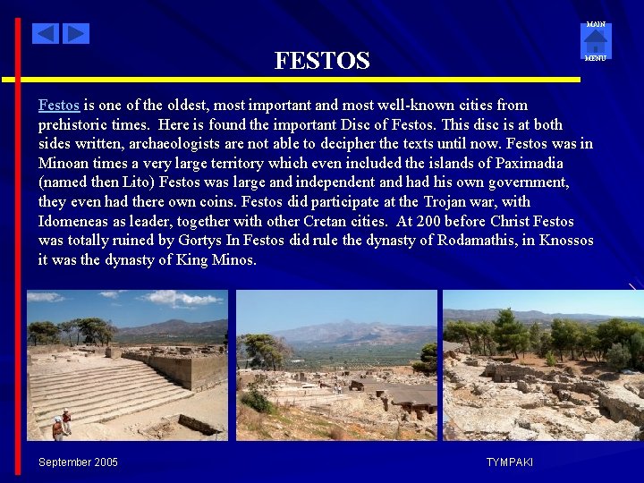 MAIN FESTOS MENU Festos is one of the oldest, most important and most well-known