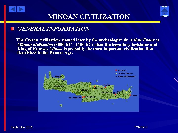 MAIN MINOAN CIVILIZATION MENU GENERAL INFORMATION The Cretan civilization, named later by the archeologist