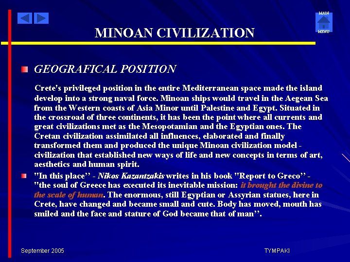 MAIN MINOAN CIVILIZATION MENU GEOGRAFICAL POSITION Crete's privileged position in the entire Mediterranean space