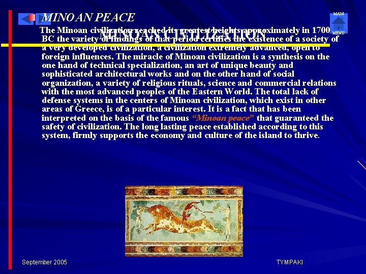 MINOAN PEACE MAIN The Minoan civilization reached its greatest heights approximately in 1700 MENU