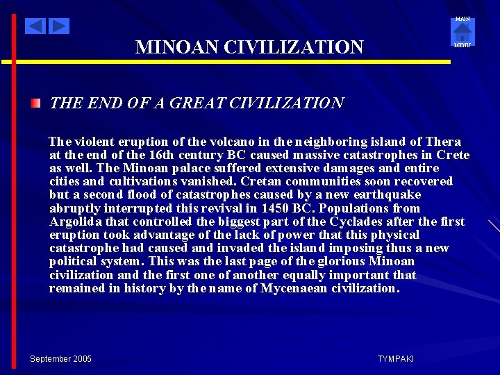 MAIN MINOAN CIVILIZATION MENU THE END OF A GREAT CIVILIZATION The violent eruption of