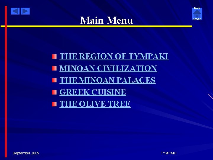 MAIN Main Menu MENU THE REGION OF TYMPAKI MINOAN CIVILIZATION THE MINOAN PALACES GREEK