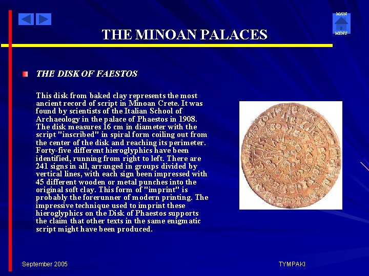 MAIN THE MINOAN PALACES MENU THE DISK OF FAESTOS This disk from baked clay