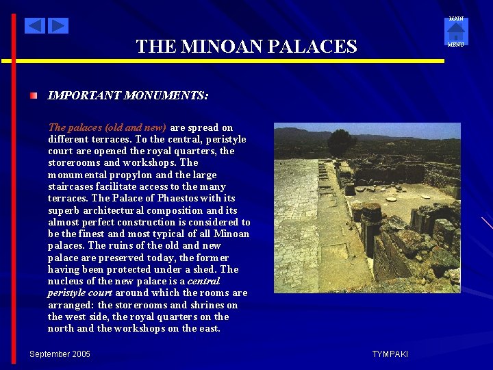 MAIN THE MINOAN PALACES MENU IMPORTANT MONUMENTS: The palaces (old and new) are spread