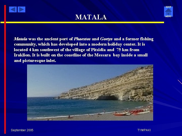 MAIN MATALA MENU Matala was the ancient port of Phaestos and Gortys and a