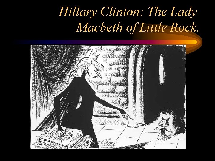 Hillary Clinton: The Lady Macbeth of Little Rock. 